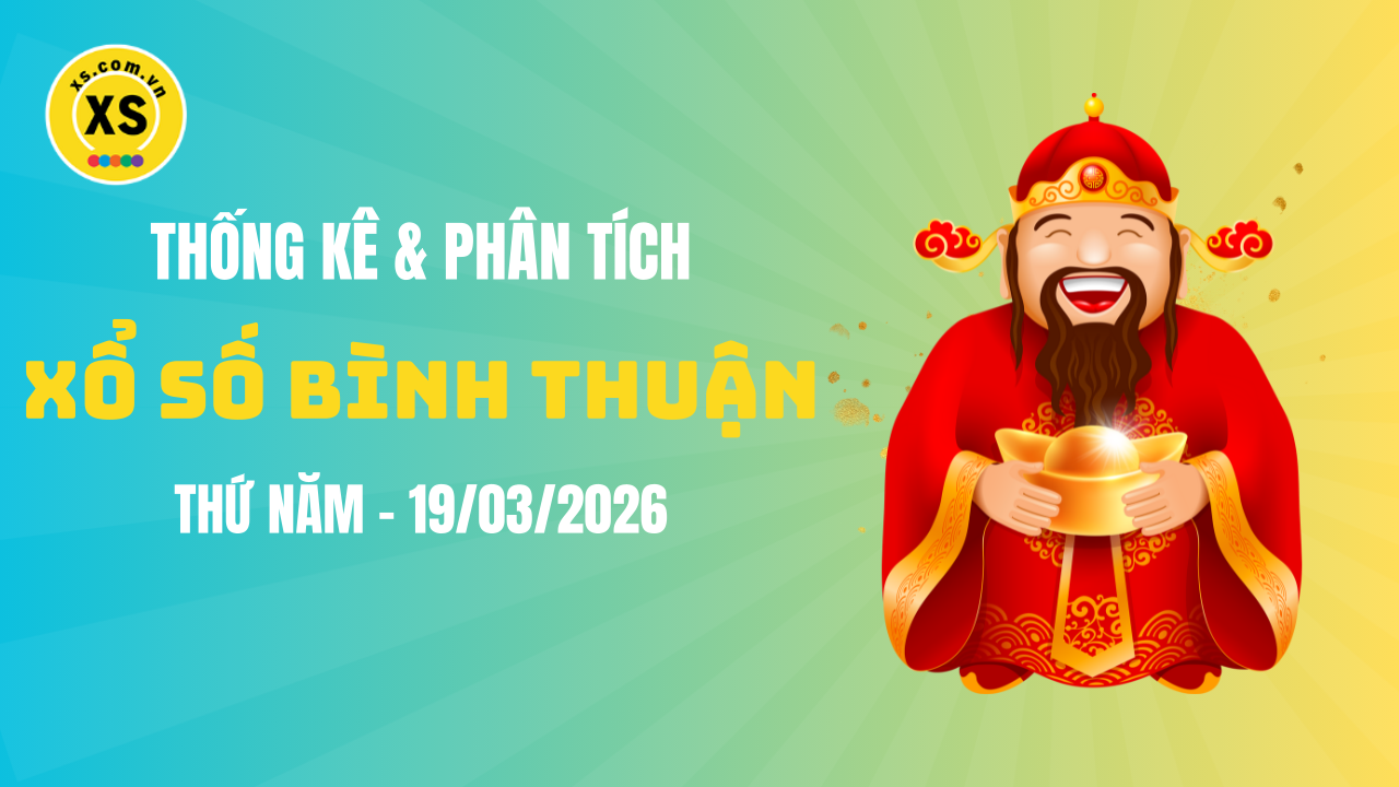 Thống kê XSBTH 19/3 : Thống kê và phân tích xổ số Bình Thuận ngày 19/3/2026