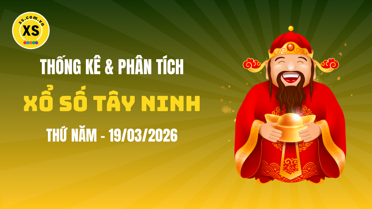 Thống kê XSTN 19/3 : Thống kê và phân tích xổ số Tây Ninh ngày 19/3/2026