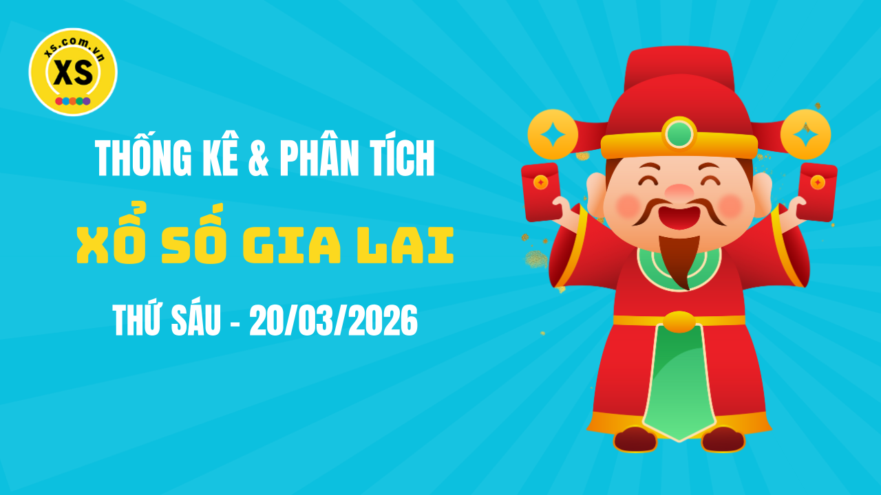 Thống kê XSGL 20/3 : Thống kê và phân tích xổ số Gia Lai ngày 20/3/2026