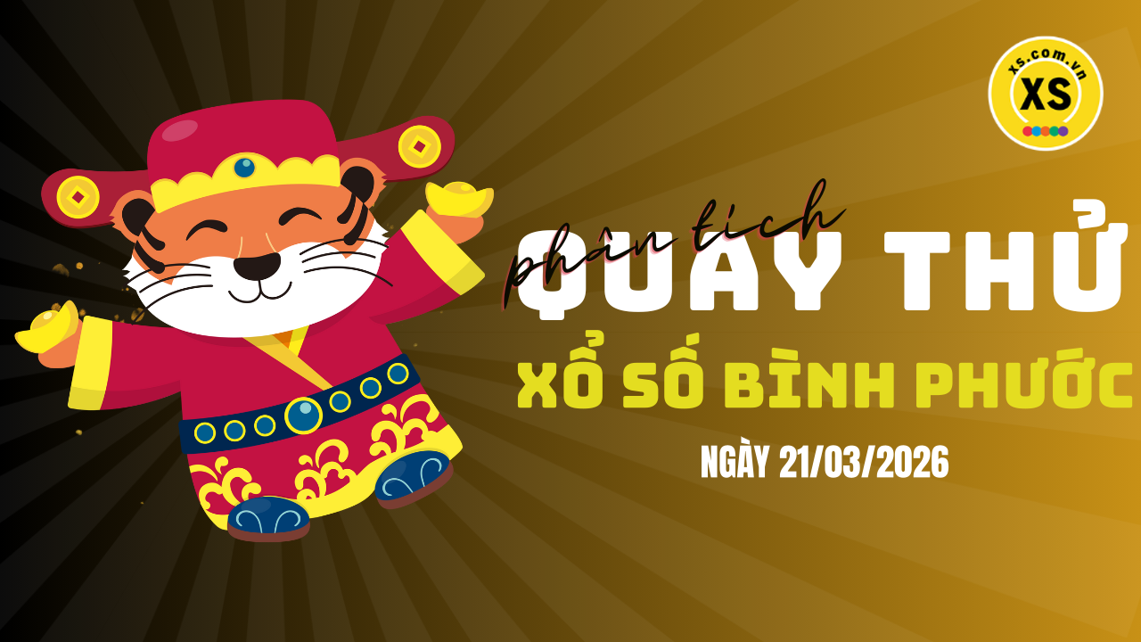 Phân tích kết quả quay thử xổ số Bình Phước 21/3/2026