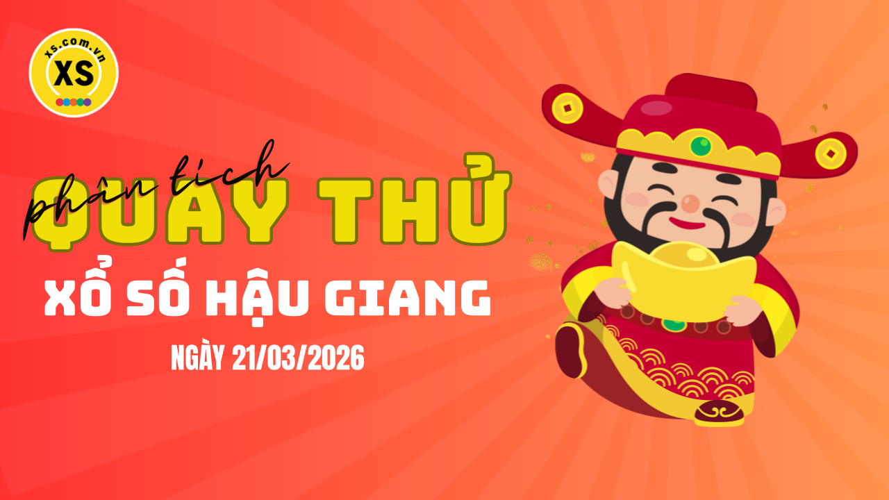 Phân tích kết quả quay thử xổ số Hậu Giang 21/3/2026