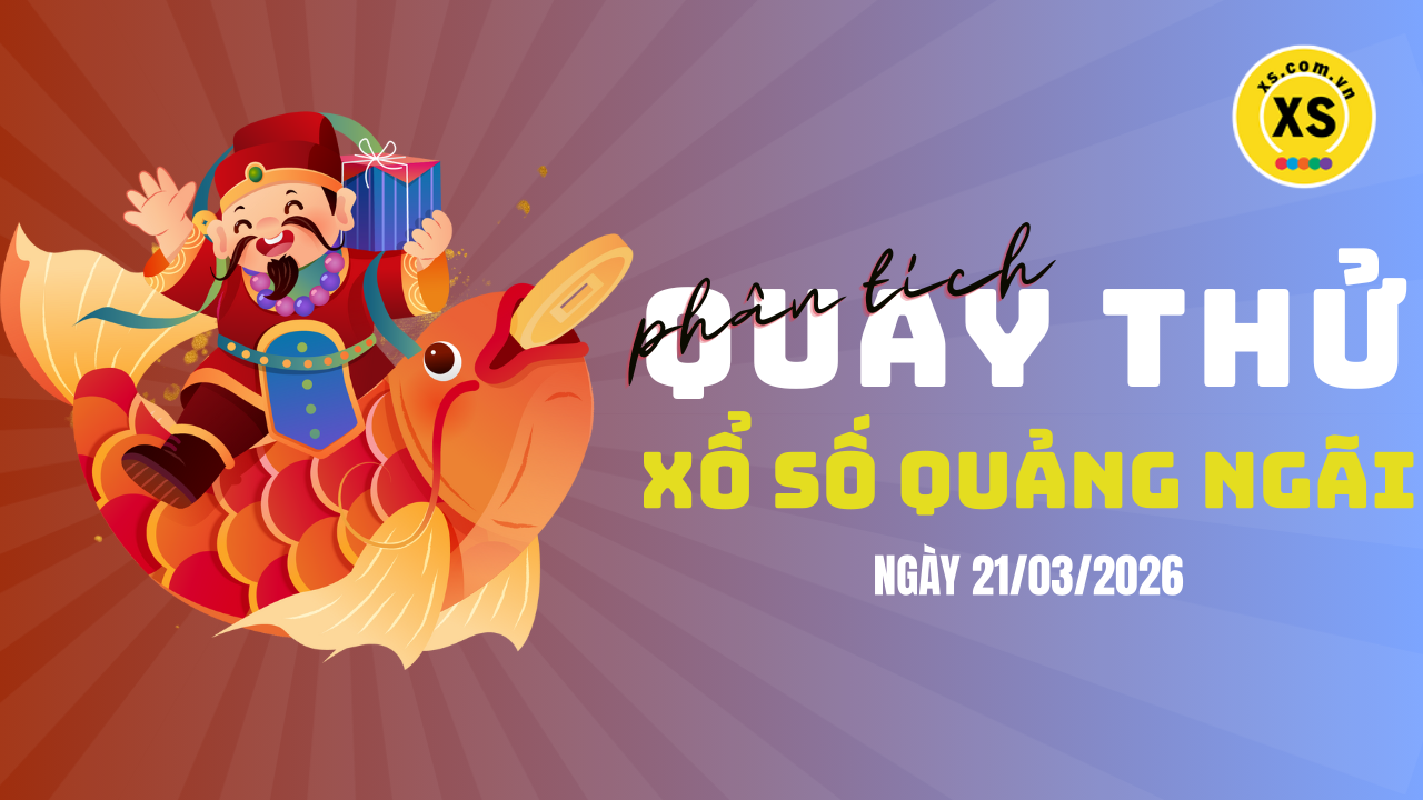 Phân tích kết quả quay thử xổ số Quảng Ngãi 21/3/2026