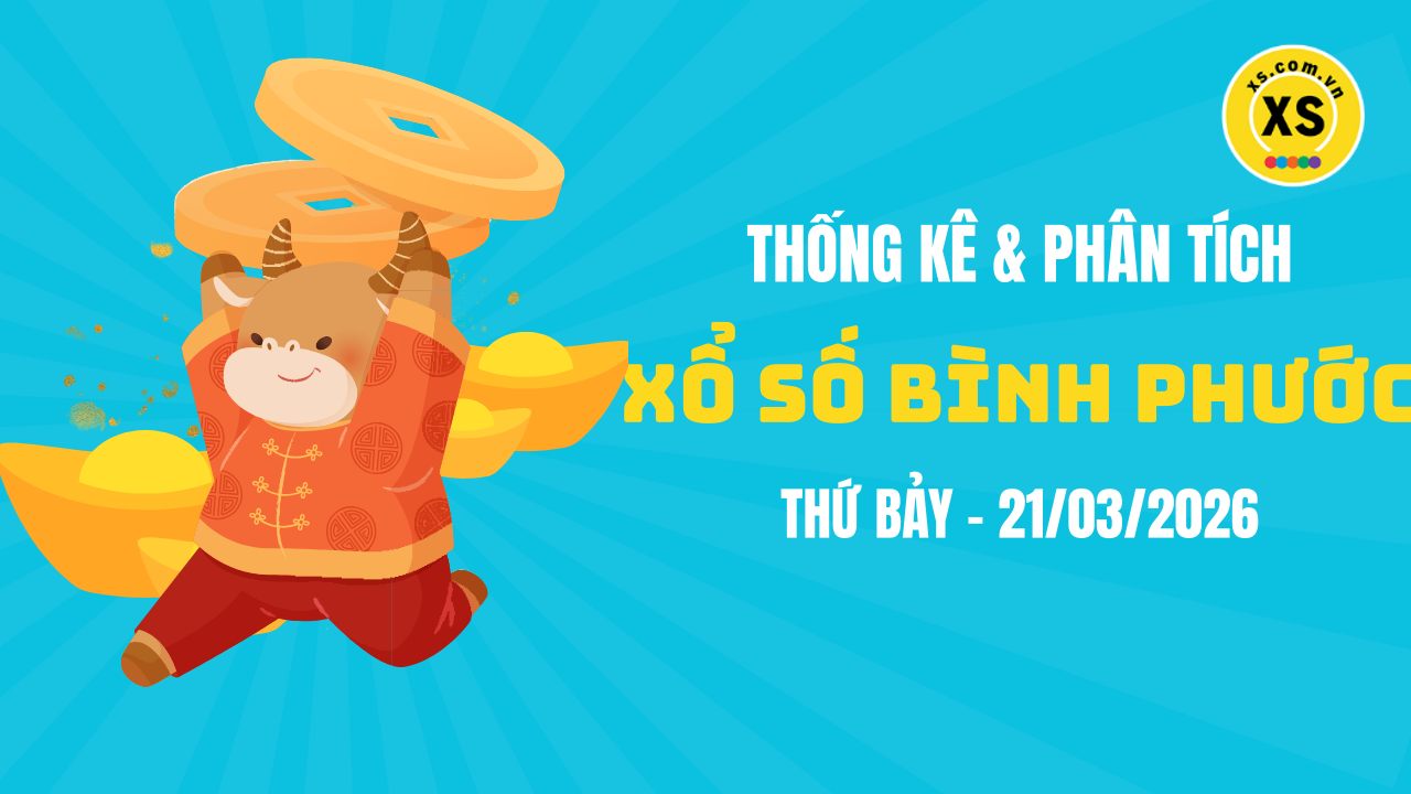 Thống kê XSBP 21/3 : Thống kê và phân tích xổ số Bình Phước ngày 21/3/2026