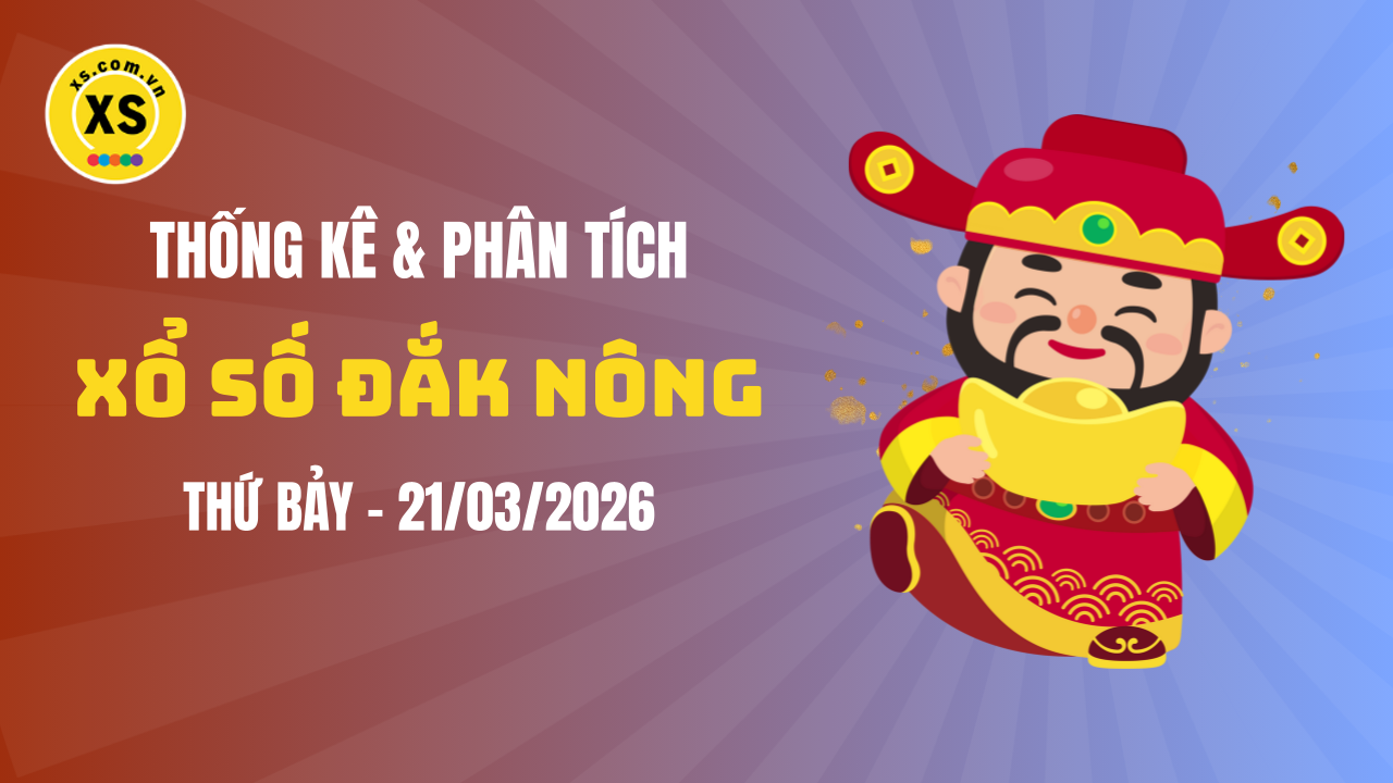 Thống kê XSDNO 21/3 : Thống kê và phân tích xổ số Đắk Nông ngày 21/3/2026