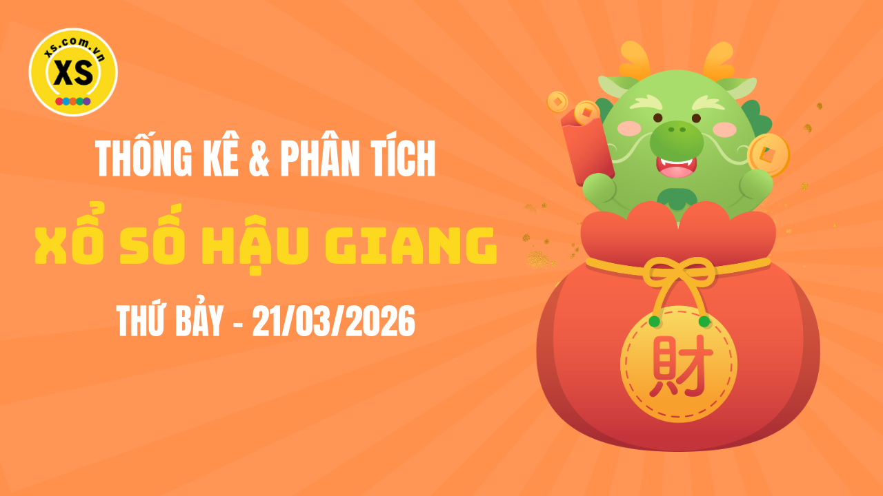 Thống kê XSHG 21/3 : Thống kê và phân tích xổ số Hậu Giang ngày 21/3/2026
