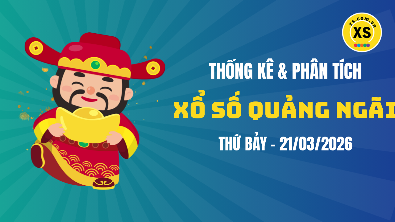 Thống kê XSQNG 21/3 : Thống kê và phân tích xổ số Quảng Ngãi ngày 21/3/2026