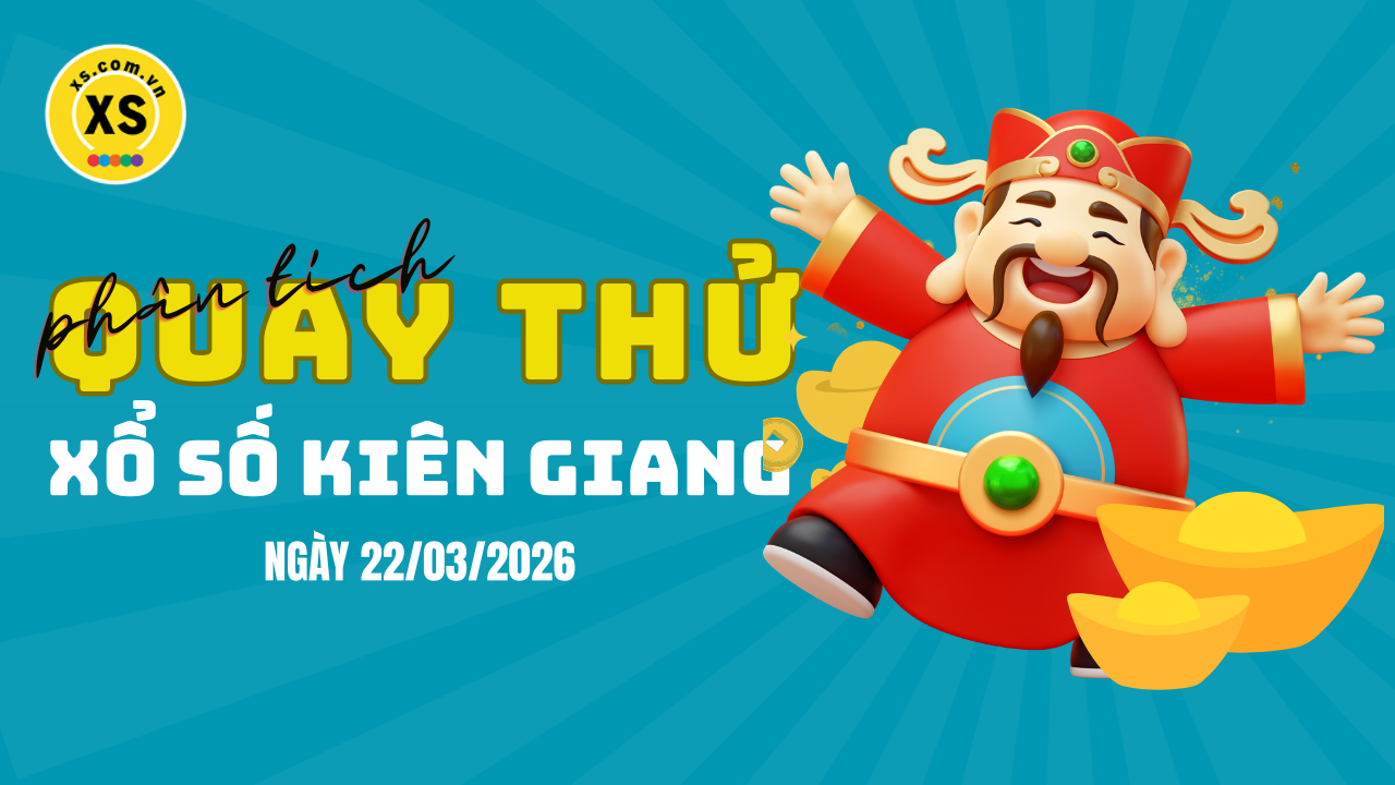 Phân tích kết quả quay thử xổ số Kiên Giang 22/3/2026