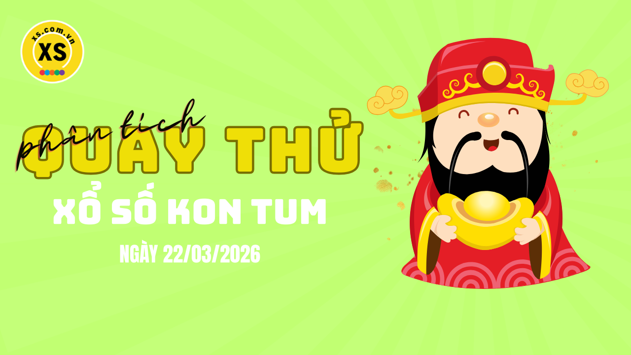 Phân tích kết quả quay thử xổ số Kon Tum 22/3/2026