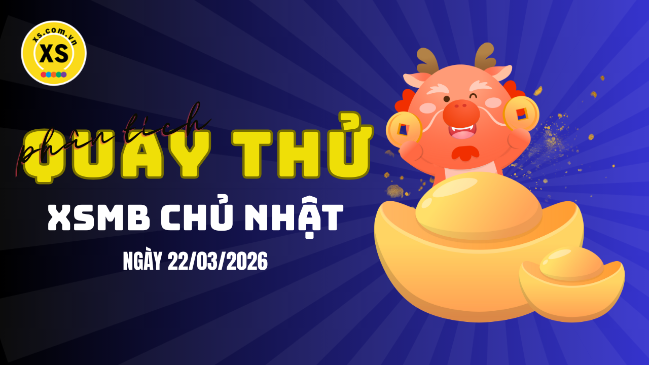 Quay thử XSMB 22/3 : Quay thử kết quả xổ số miền Bắc ngày 22/3/2026