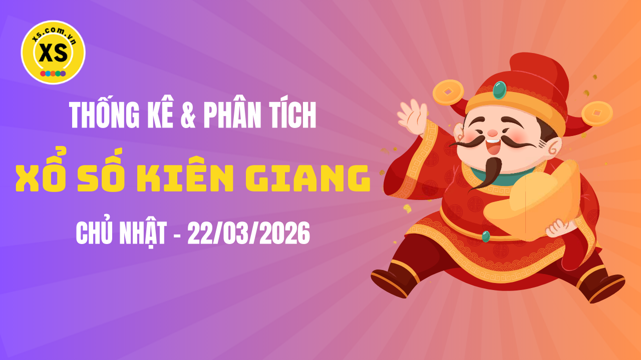 Thống kê XSKG 22/3 : Thống kê và phân tích xổ số Kiên Giang ngày 22/3/2026