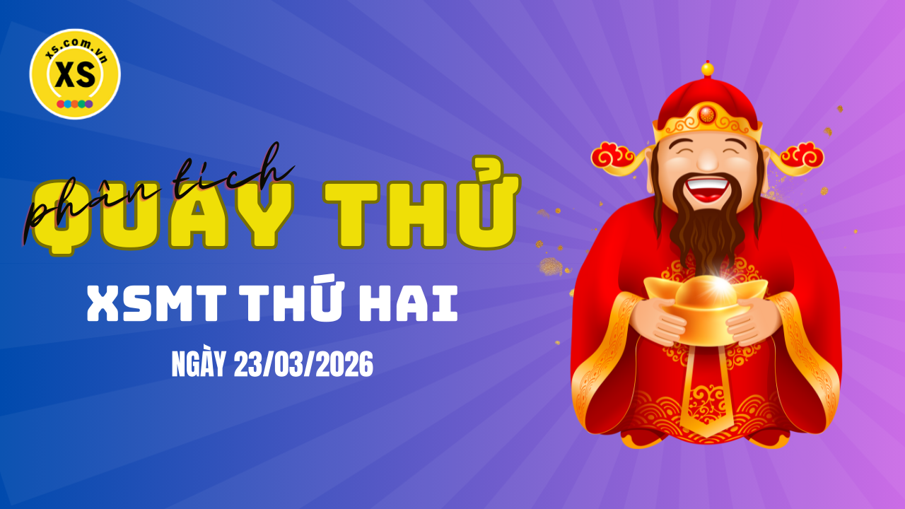 Quay thử xổ số miền Trung thứ 2 ngày 23/3/2026