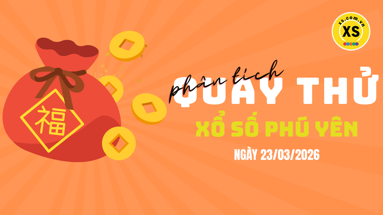 Phân tích kết quả quay thử xổ số Phú Yên 23/3/2026
