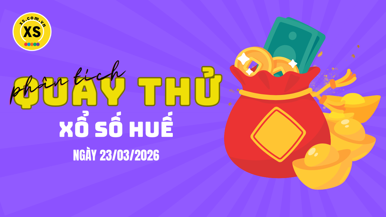 Phân tích kết quả quay thử xổ số Huế 23/3/2026