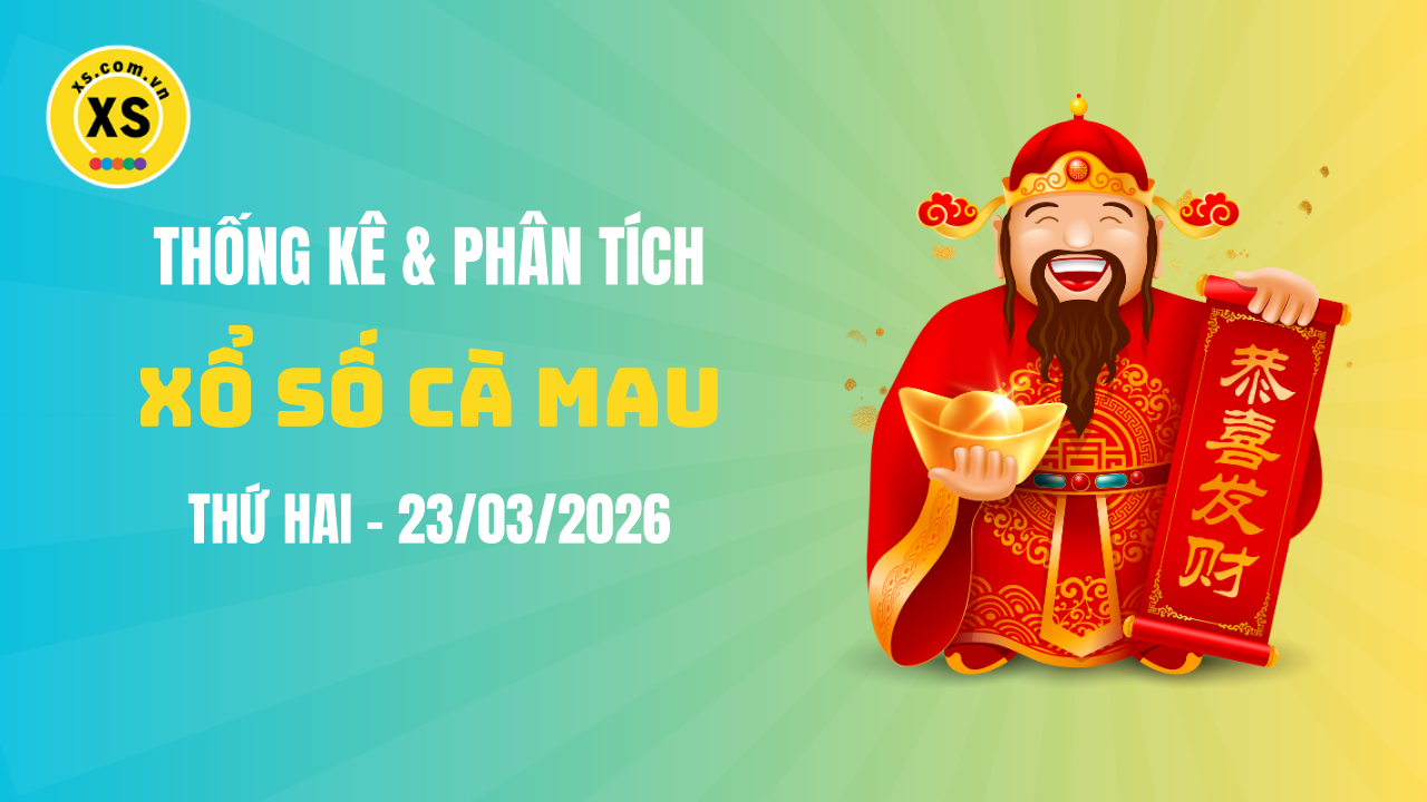 Thống kê XSCM 23/3 : Thống kê và phân tích xổ số Cà Mau ngày 23/3/2026