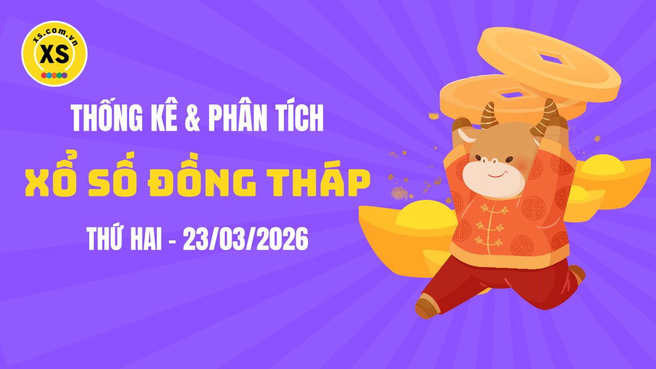 Thống kê XSDT 23/3 : Thống kê và phân tích xổ số Đồng Tháp ngày 23/3/2026