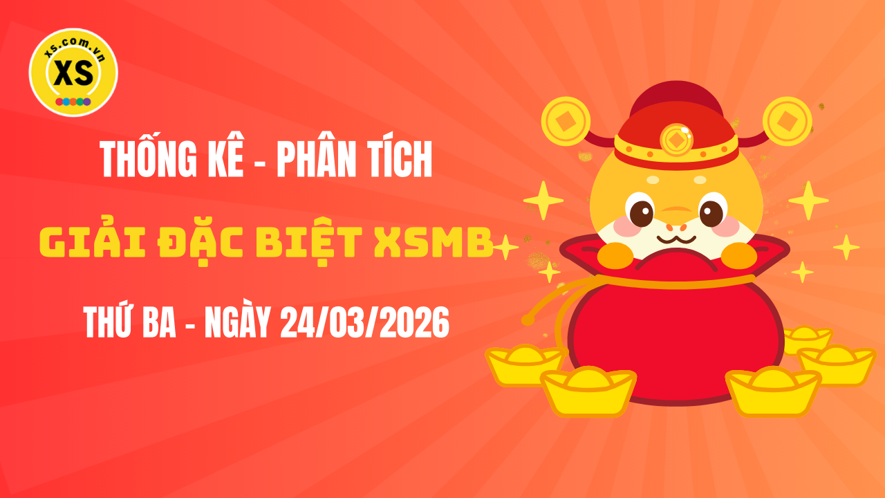 Phân tích giải đặc biệt xổ số miền Bắc ngày 24/3/2026