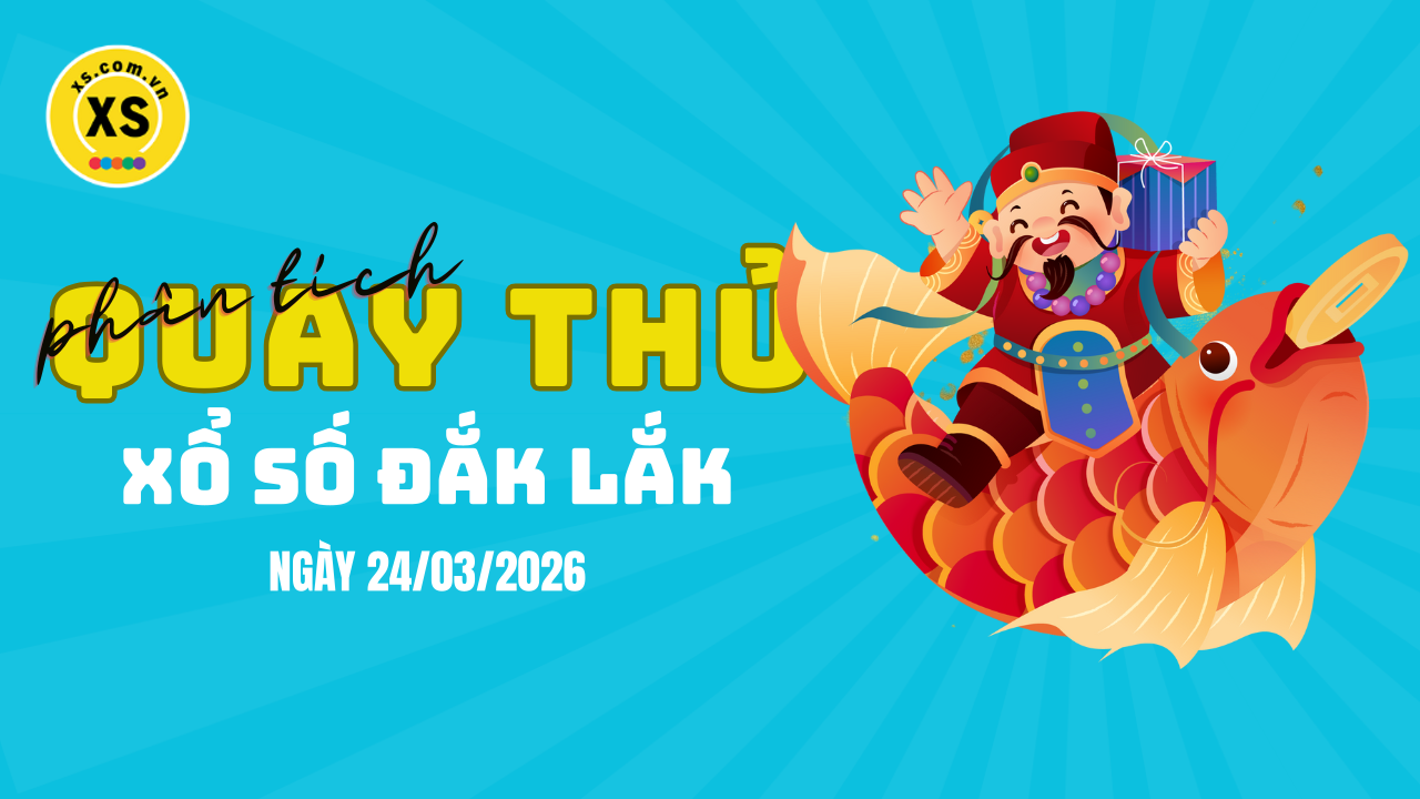 Phân tích kết quả quay thử xổ số Đắk Lắk 24/3/2026