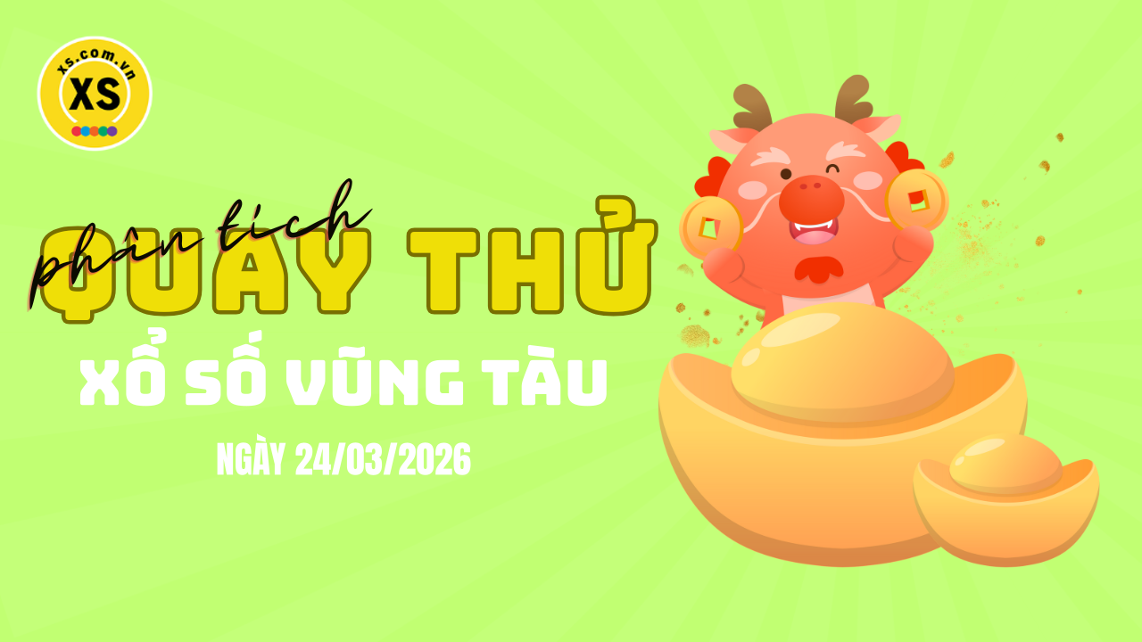 Phân tích kết quả quay thử xổ số Vũng Tàu 24/3/2026