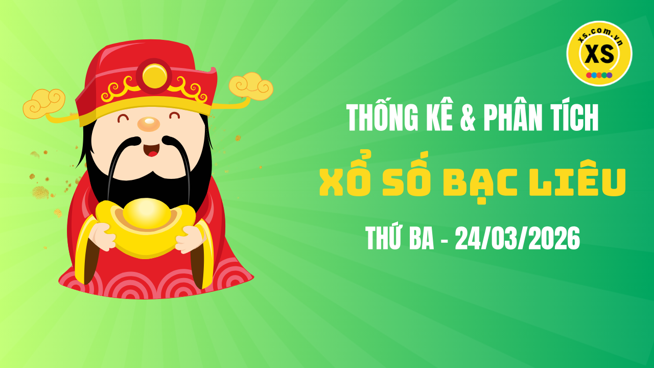 Thống kê XSBL 24/3 : Thống kê và phân tích xổ số Bạc Liêu ngày 24/3/2026