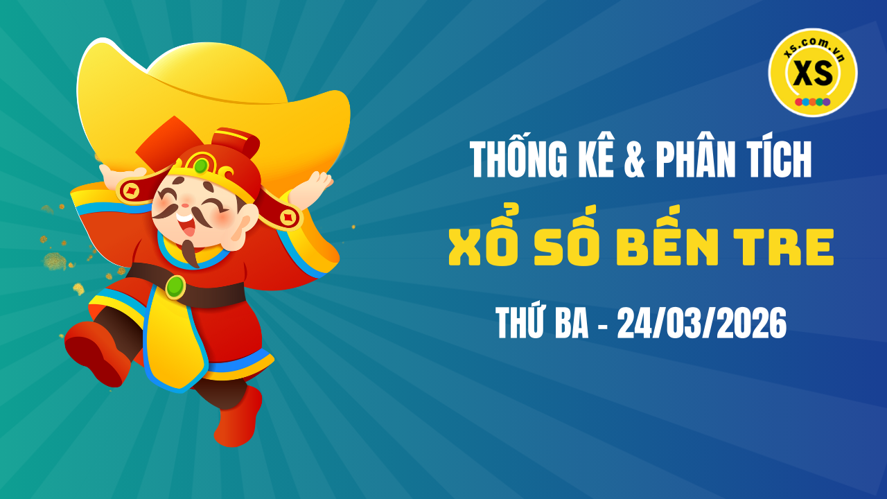 Thống kê XSBTR 24/3 : Thống kê và phân tích xổ số Bến Tre ngày 24/3/2026