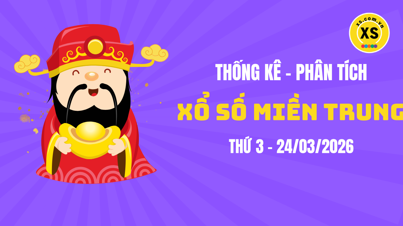 Thống kê XSMT 24/03 : Phân tích xổ số miền Trung ngày 24/3/2026