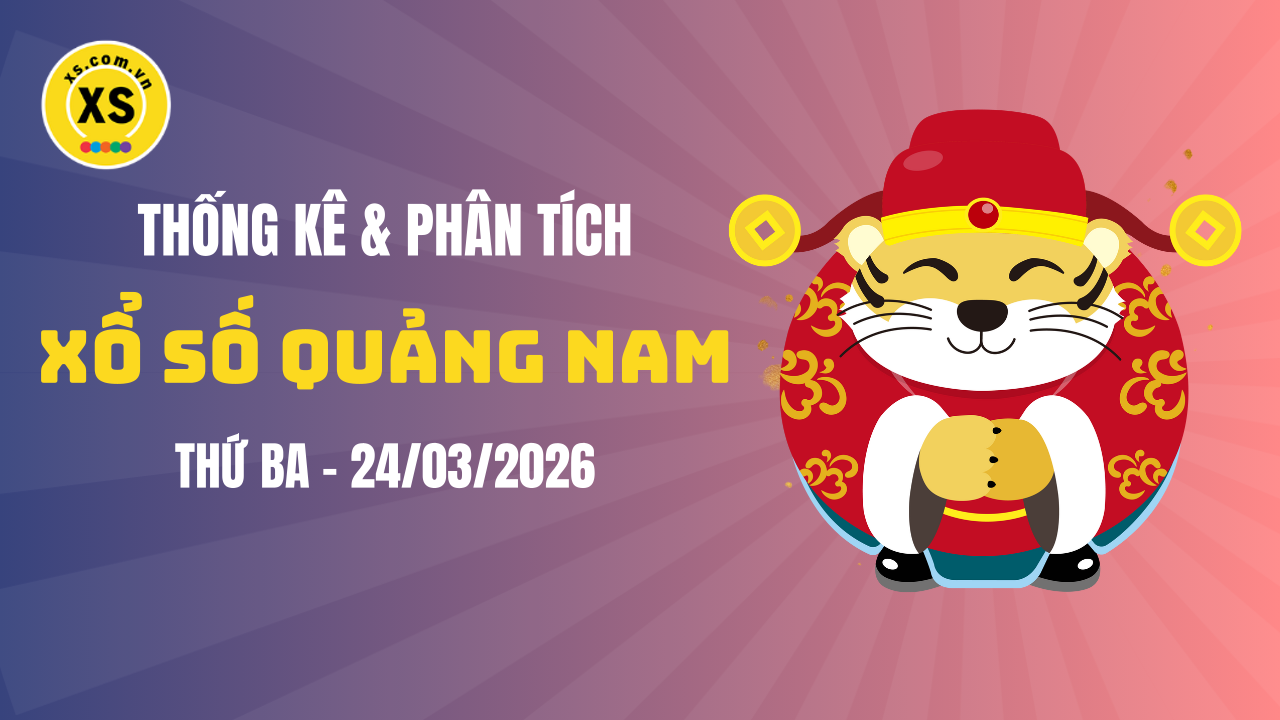 Thống kê XSQNA 24/3 : Thống kê và phân tích xổ số Quảng Nam ngày 24/3/2026