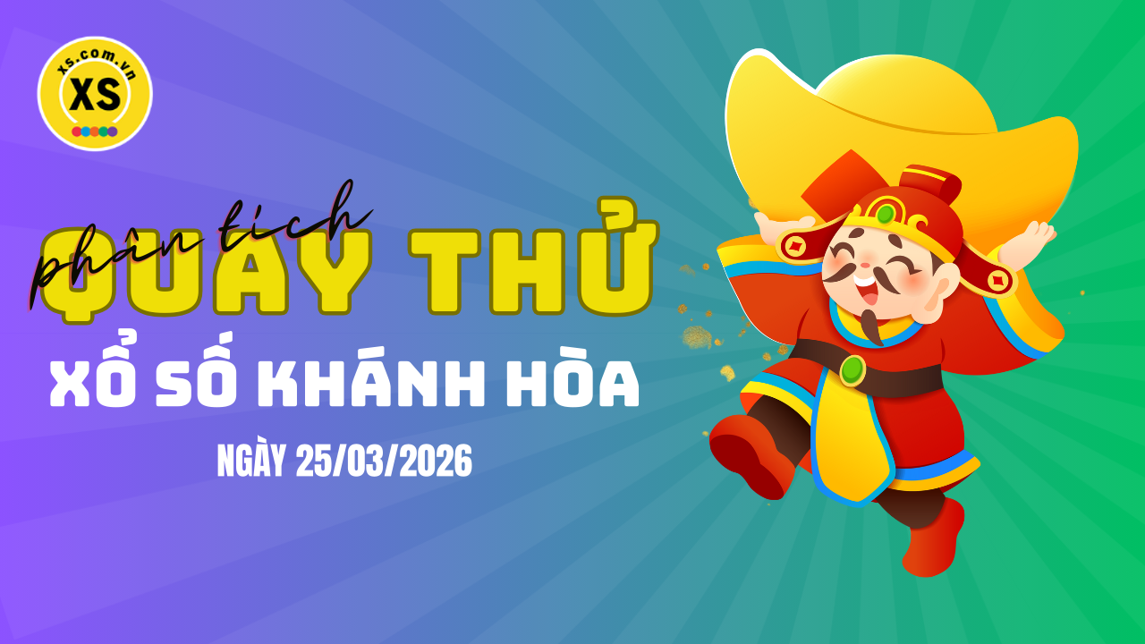 Phân tích kết quả quay thử xổ số Khánh Hòa 25/3/2026