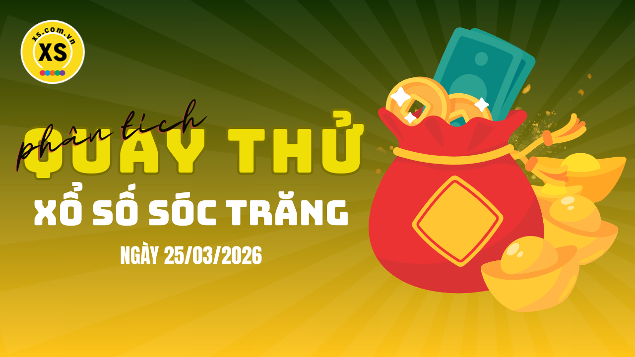 Phân tích kết quả quay thử xổ số Sóc Trăng 25/3/2026