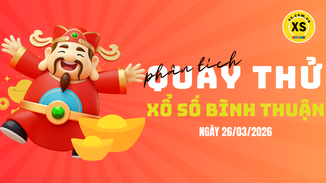 Phân tích kết quả quay thử xổ số Bình Thuận 26/3/2026