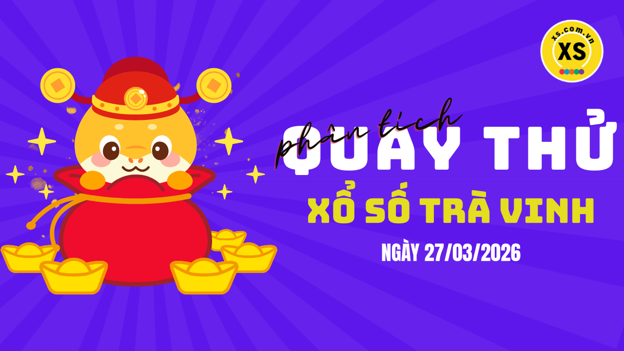 Phân tích kết quả quay thử xổ số Trà Vinh 27/3/2026