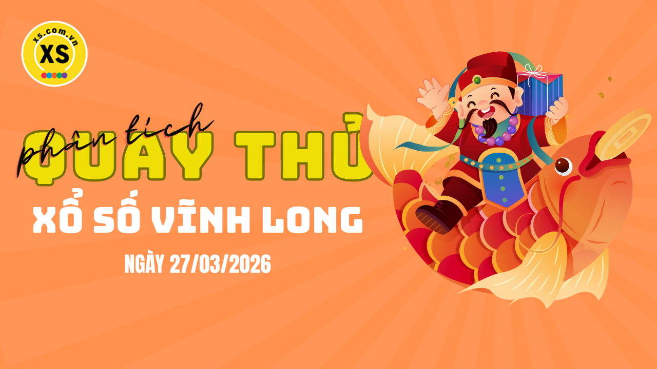 Phân tích kết quả quay thử xổ số Vĩnh Long 27/3/2026