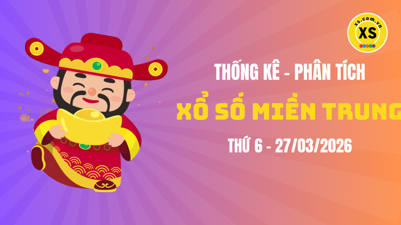 Thống kê XSMT 27/03 : Phân tích xổ số miền Trung ngày 27/3/2026