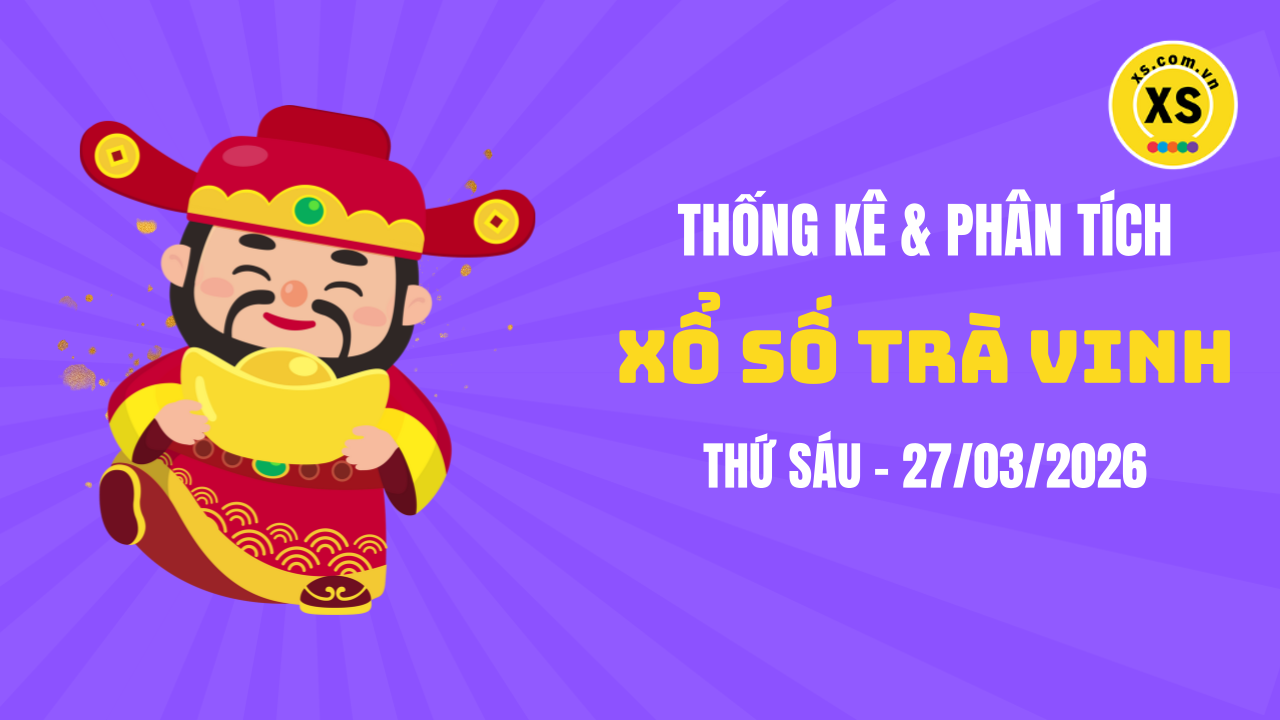 Thống kê XSTV 27/3 : Thống kê và phân tích xổ số Trà Vinh ngày 27/3/2026