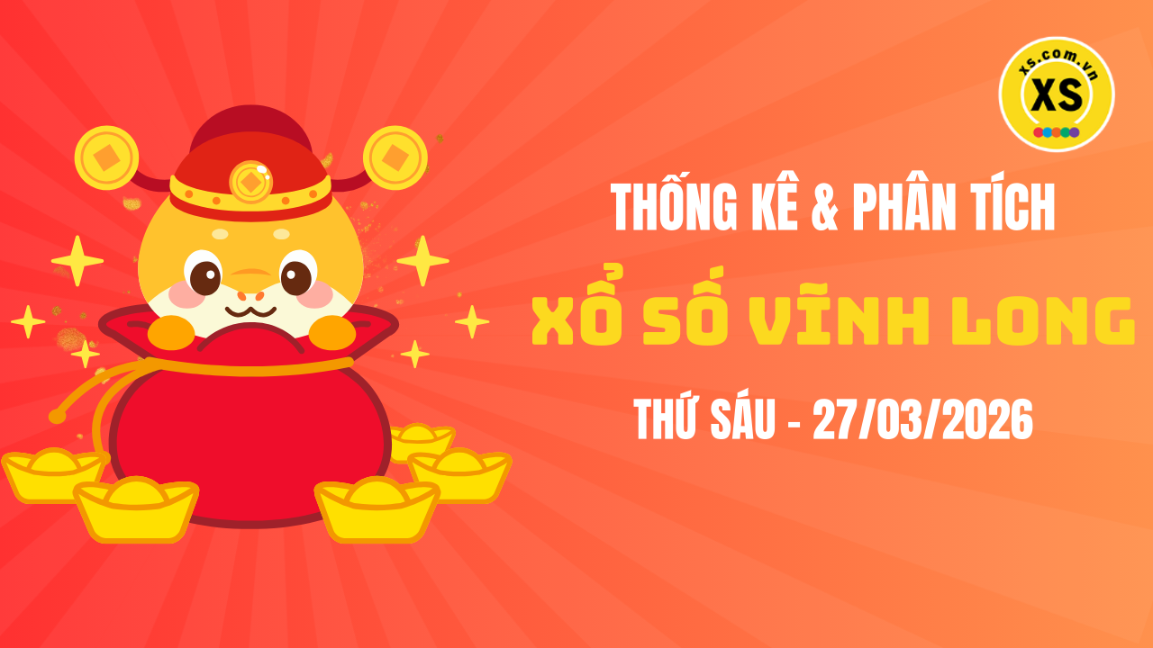 Thống kê XSVL 27/3 : Thống kê và phân tích xổ số Vĩnh Long ngày 27/3/2026
