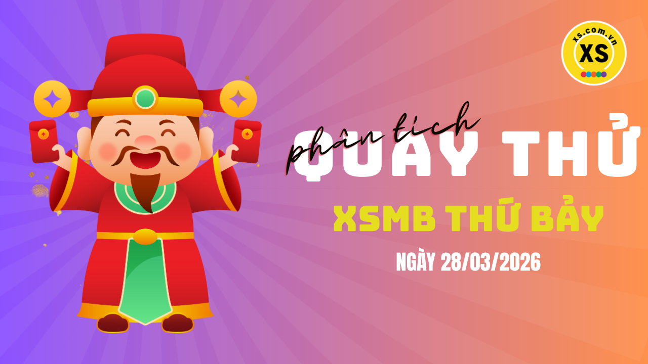 Quay thử XSMB 28/3 : Quay thử kết quả xổ số miền Bắc ngày 28/3/2026