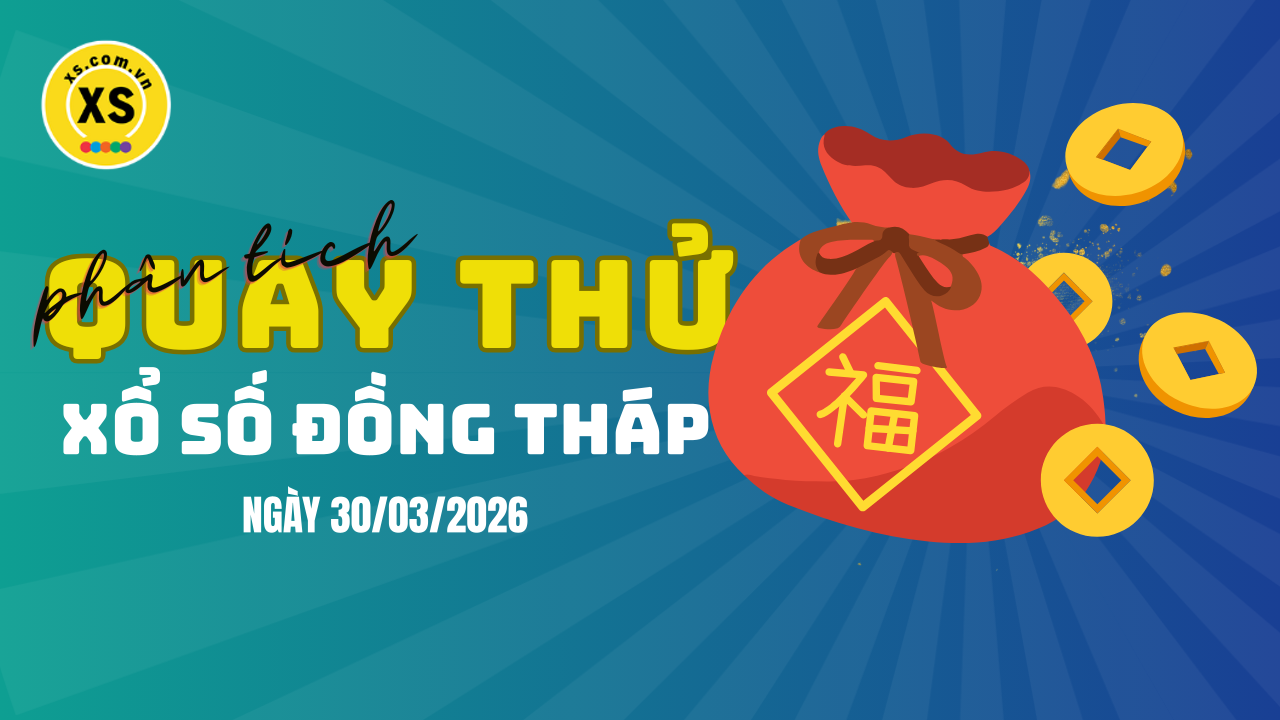 Phân tích kết quả quay thử xổ số Đồng Tháp 30/3/2026