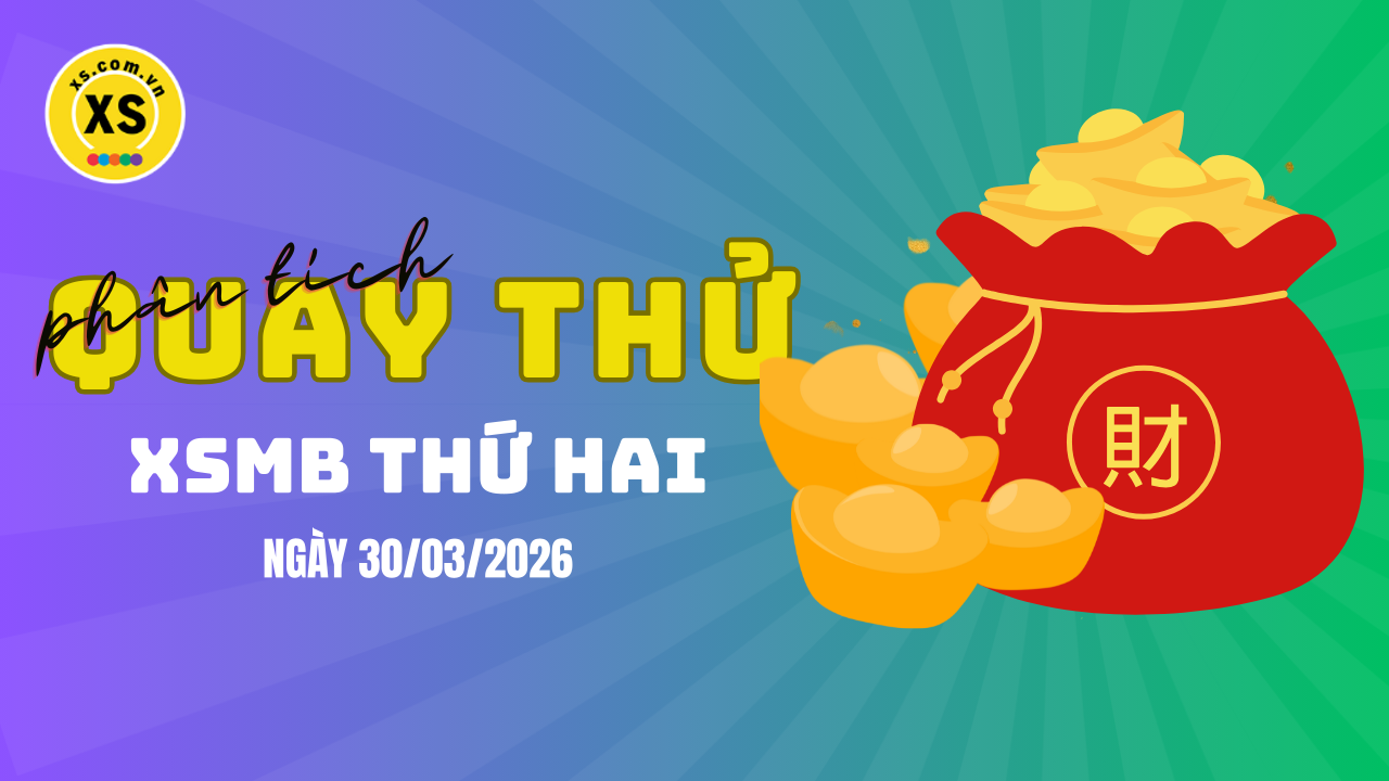 Quay thử XSMB 30/3 : Quay thử kết quả xổ số miền Bắc ngày 30/3/2026
