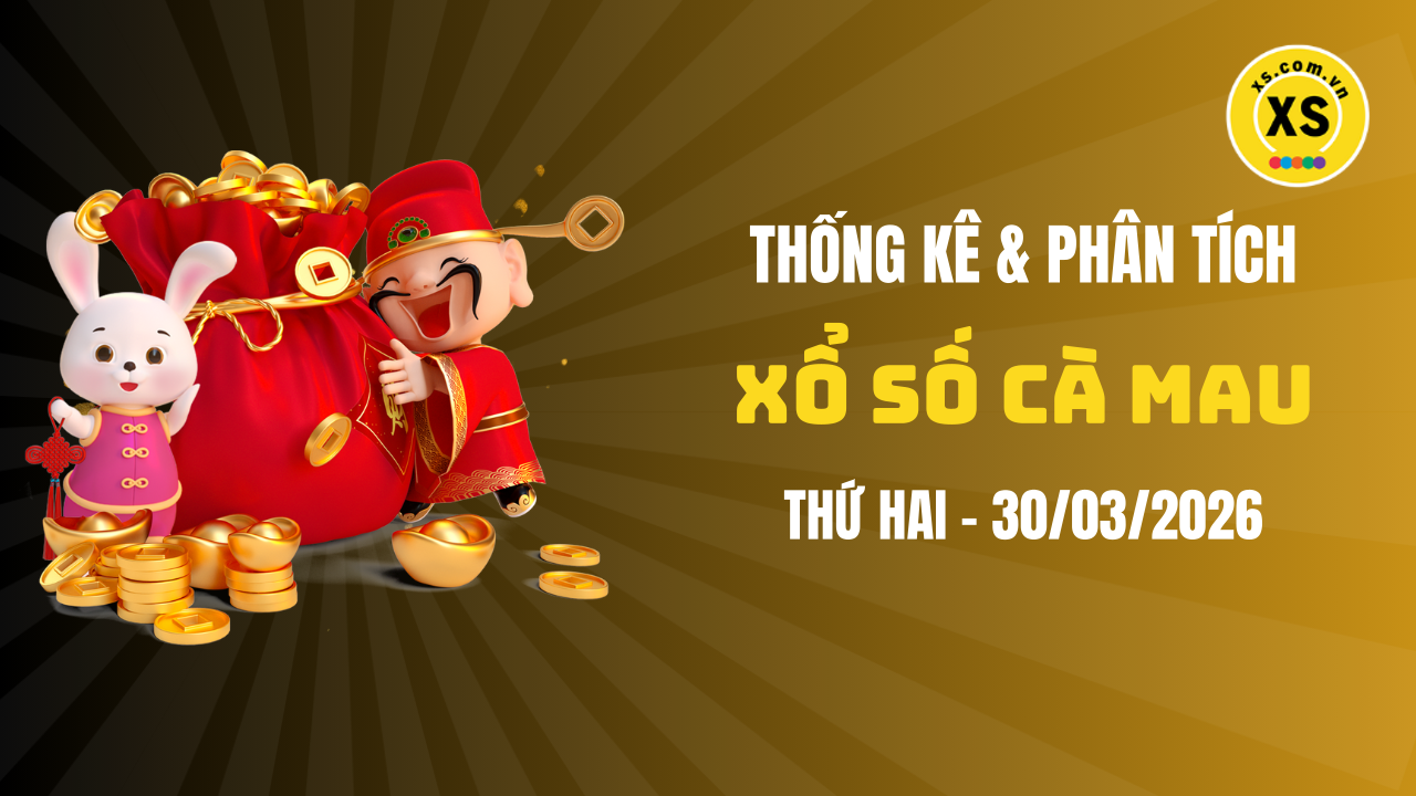 Thống kê XSCM 30/3 : Thống kê và phân tích xổ số Cà Mau ngày 30/3/2026