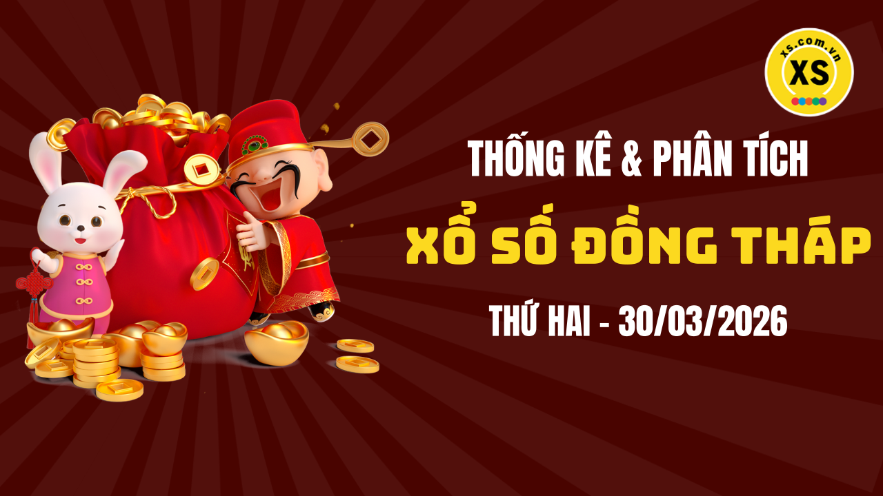 Thống kê XSDT 30/3 : Thống kê và phân tích xổ số Đồng Tháp ngày 30/3/2026