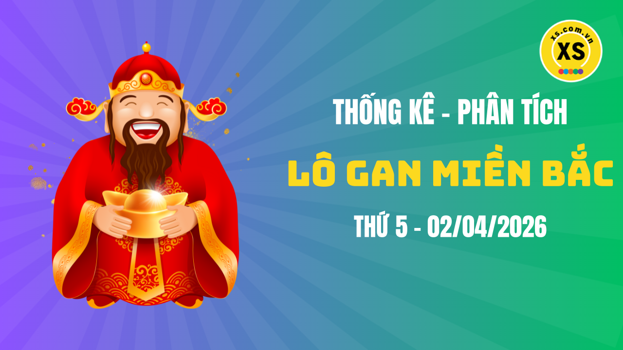 Loto gan MB 2/4 : Thống kê loto gan miền Bắc ngày 2/4/2026