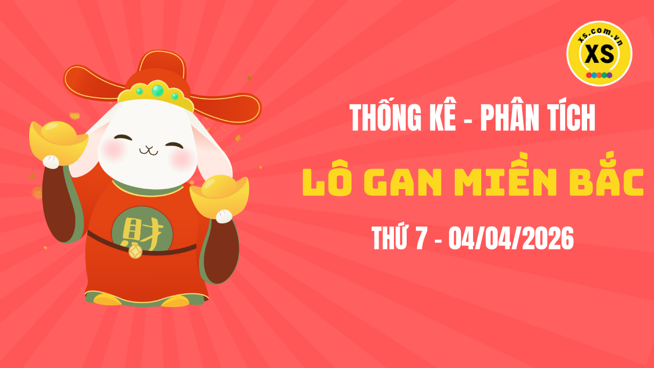 Loto gan MB 4/4 : Thống kê loto gan miền Bắc ngày 4/4/2026