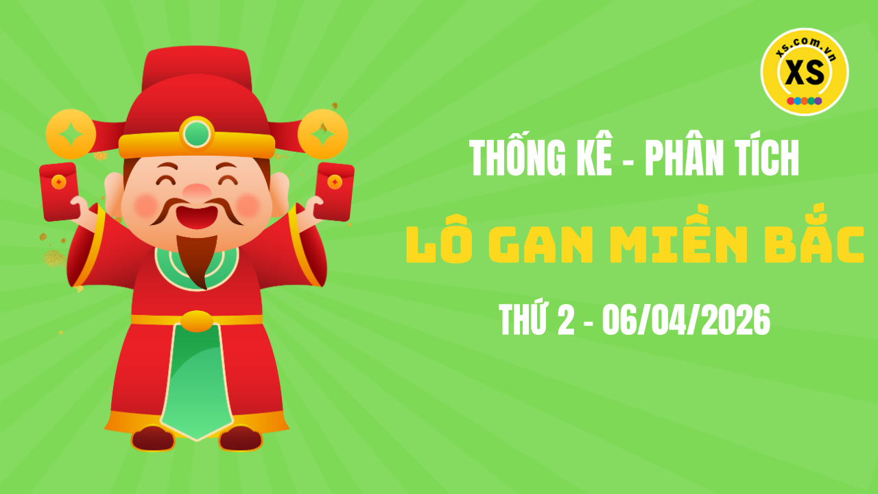 Loto gan MB 6/4 : Thống kê loto gan miền Bắc ngày 6/4/2026