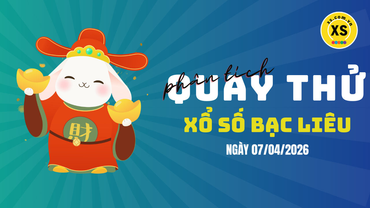 Phân tích kết quả quay thử xổ số Bạc Liêu 7/4/2026