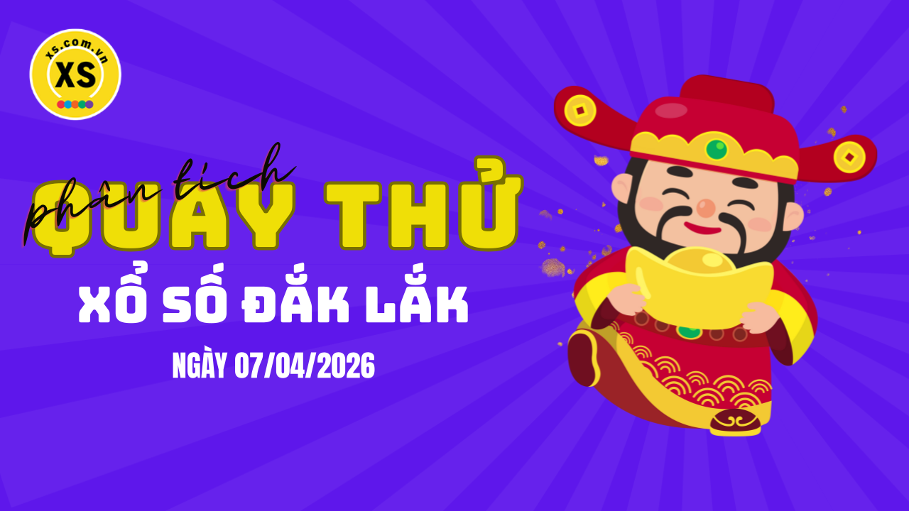 Phân tích kết quả quay thử xổ số Đắk Lắk 7/4/2026