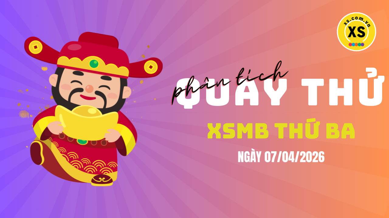 Quay thử XSMB 7/4 : Quay thử kết quả xổ số miền Bắc ngày 7/4/2026