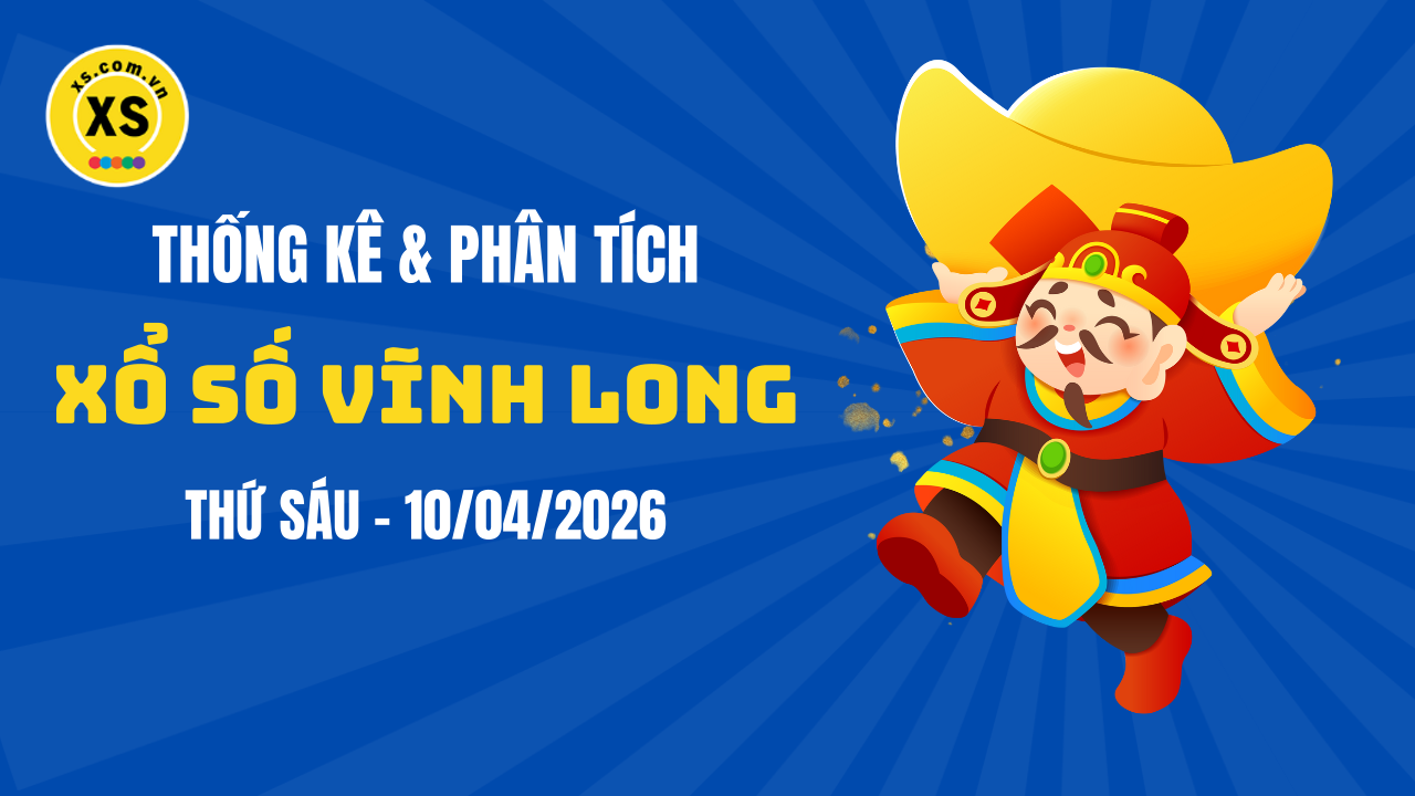 Thống kê XSVL 10/4 : Thống kê và phân tích xổ số Vĩnh Long ngày 10/4/2026