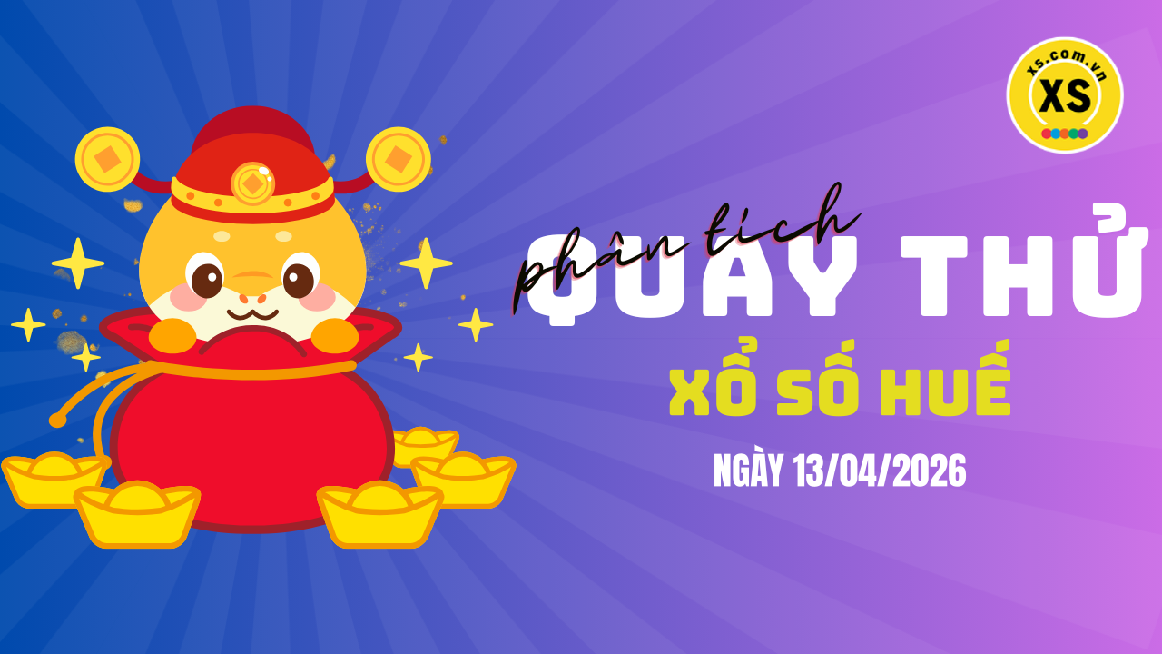 Phân tích kết quả quay thử xổ số Huế 13/4/2026