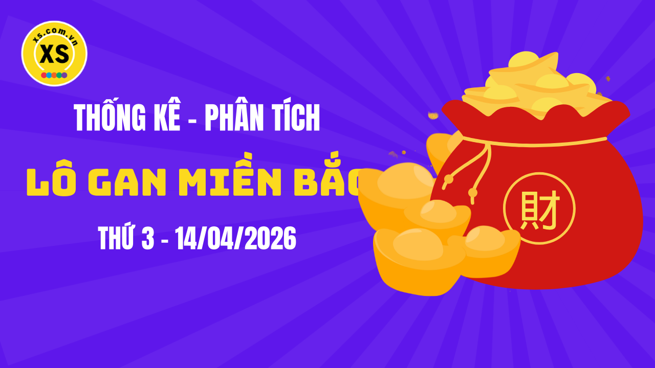 Loto gan MB 14/4 : Thống kê loto gan miền Bắc ngày 14/4/2026