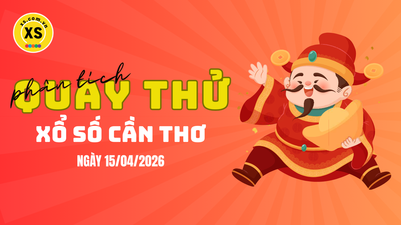 Phân tích kết quả quay thử xổ số Cần Thơ 15/4/2026