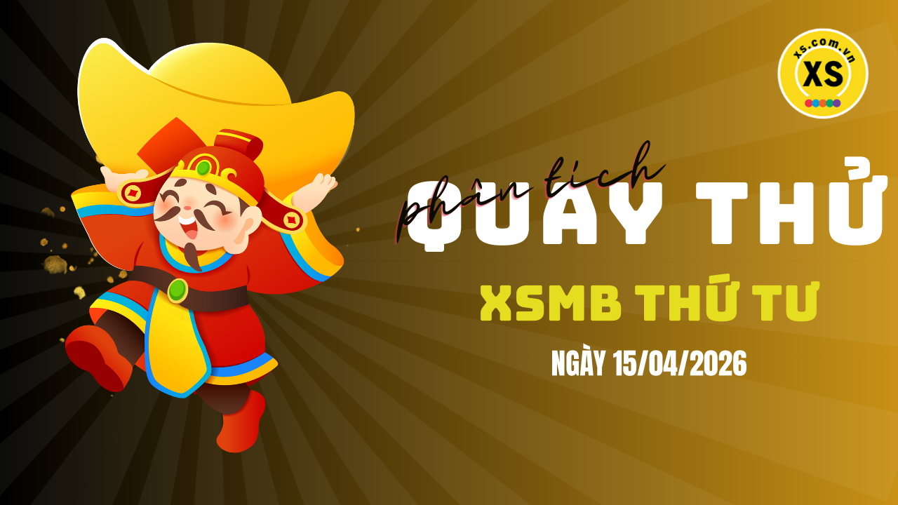 Quay thử XSMB 15/4 : Quay thử kết quả xổ số miền Bắc ngày 15/4/2026